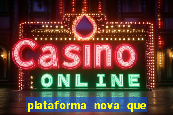 plataforma nova que ta pagando